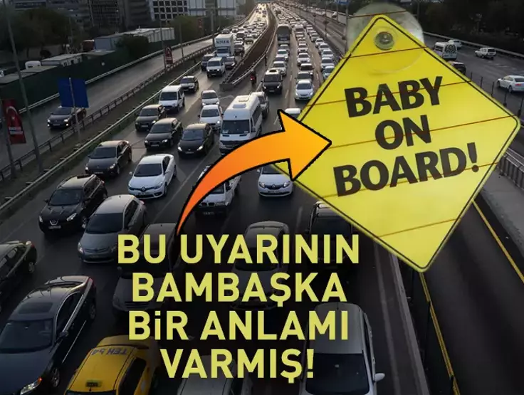 ‘ARABADA BEBEK VAR’ yazısının gerçek anlamını biliyor musunuz? Arkadan gelen sürücüyle hiç bir ilgisi yok!