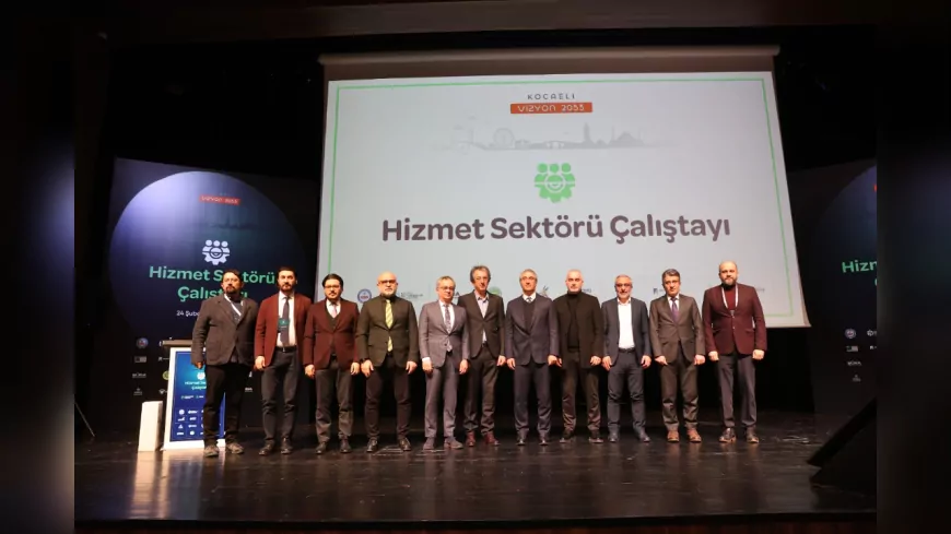 Kocaeli Hizmet Sektörü Çalıştayı’nda Stratejik Adımlar Belirlendi