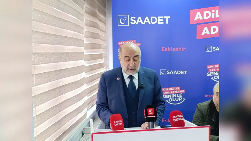 Saadet Partisi’nden Deprem ve Gündem Açıklaması